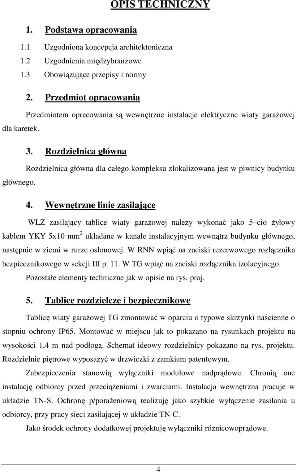 Rozdzielnica główna Rozdzielnica główna dla całego kompleksu zlokalizowana jest w piwnicy budynku głównego. 4.