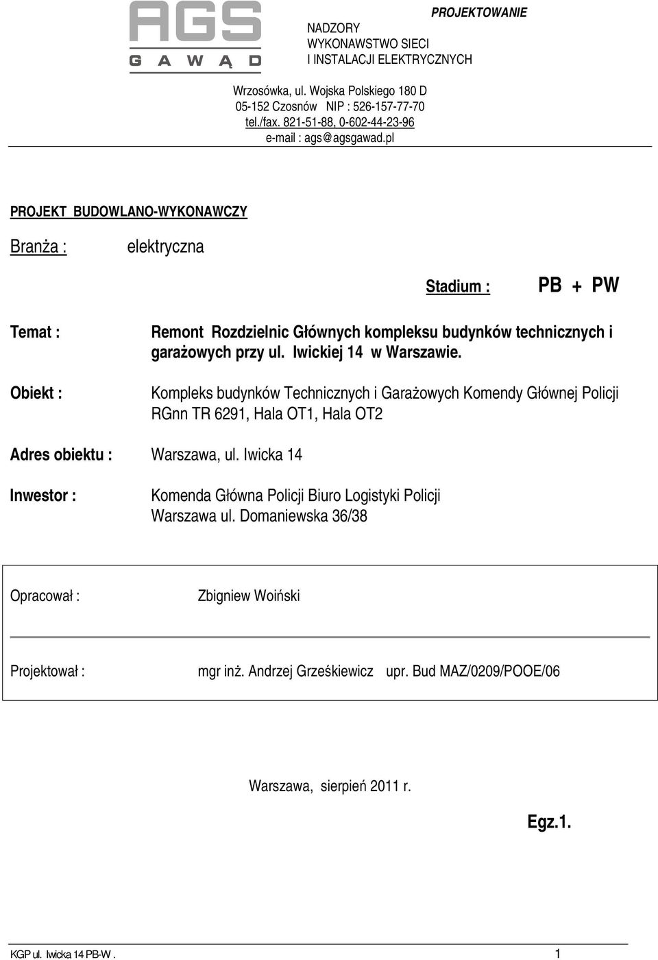 pl PROJEKT BUDOWLANO-WYKONAWCZY Branża : elektryczna Stadium : PB + PW Temat : Obiekt : Remont Rozdzielnic Głównych kompleksu budynków technicznych i garażowych przy ul. Iwickiej 14 w Warszawie.