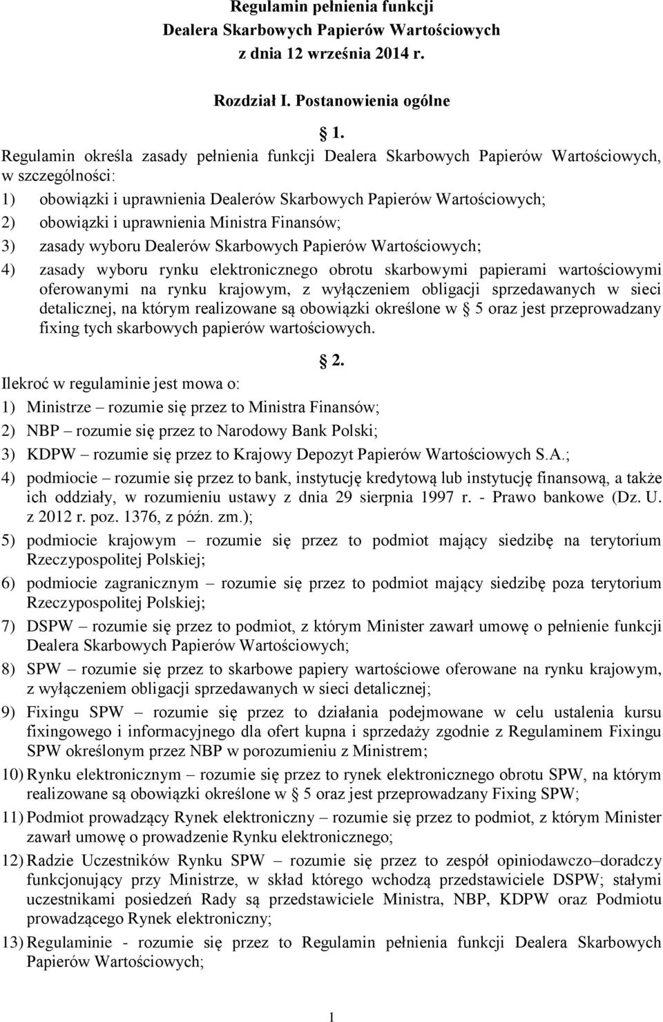 uprawnienia Ministra Finansów; 3) zasady wyboru Dealerów Skarbowych Papierów Wartościowych; 4) zasady wyboru rynku elektronicznego obrotu skarbowymi papierami wartościowymi oferowanymi na rynku