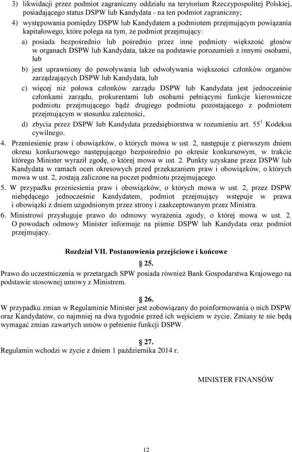 lub Kandydata, także na podstawie porozumień z innymi osobami, lub b) jest uprawniony do powoływania lub odwoływania większości członków organów zarządzających DSPW lub Kandydata, lub c) więcej niż