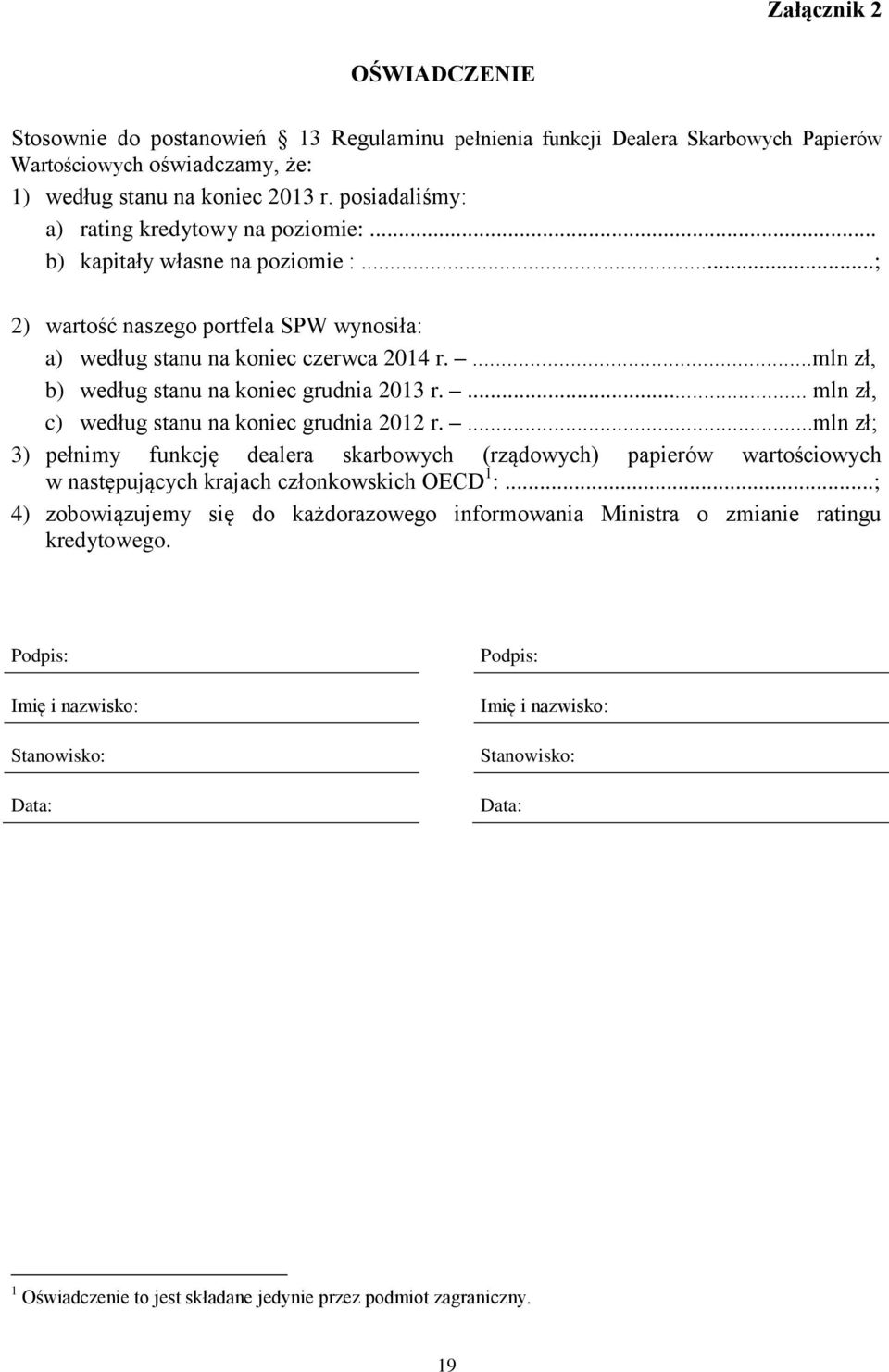 ...mln zł, b) według stanu na koniec grudnia 2013 r.... mln zł, c) według stanu na koniec grudnia 2012 r.