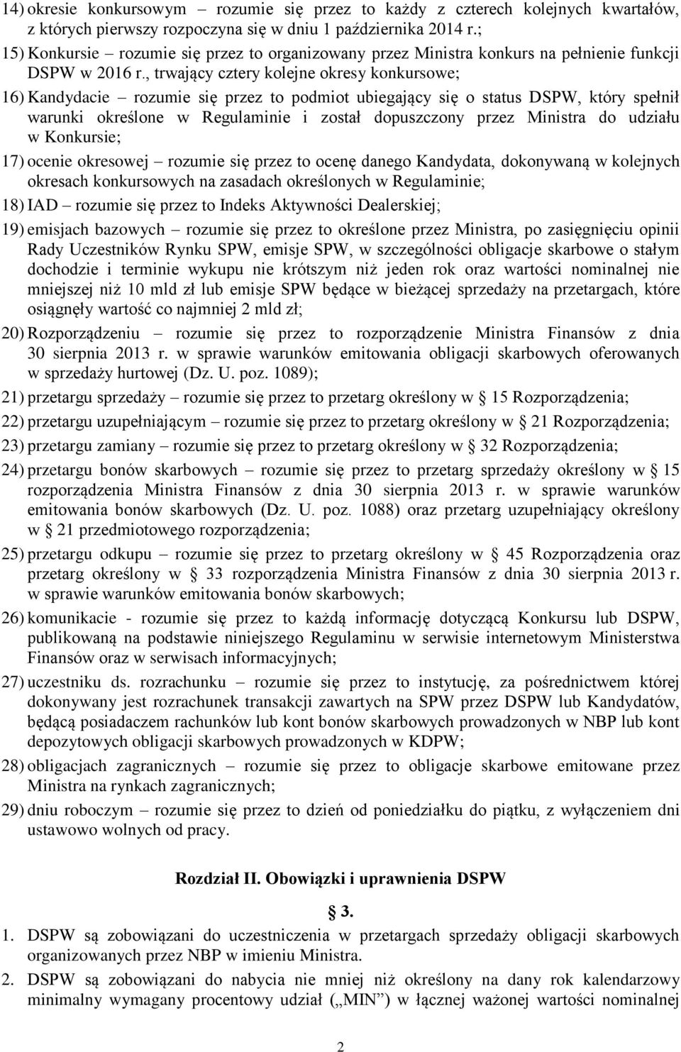 , trwający cztery kolejne okresy konkursowe; 16) Kandydacie rozumie się przez to podmiot ubiegający się o status DSPW, który spełnił warunki określone w Regulaminie i został dopuszczony przez