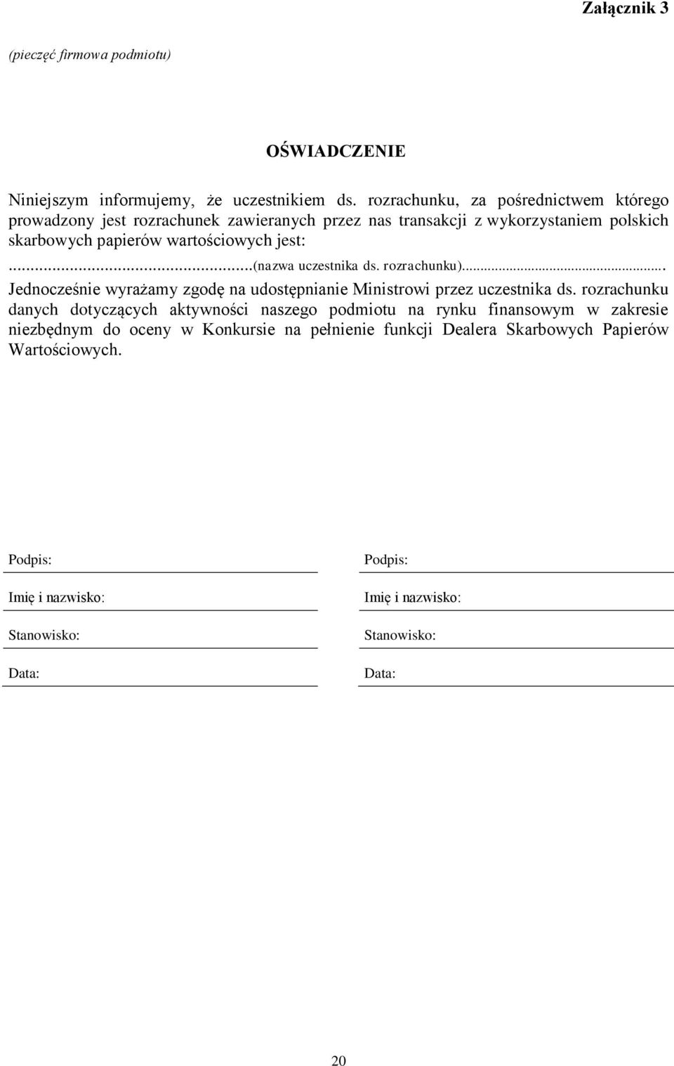 jest:...(nazwa uczestnika ds. rozrachunku)... Jednocześnie wyrażamy zgodę na udostępnianie Ministrowi przez uczestnika ds.