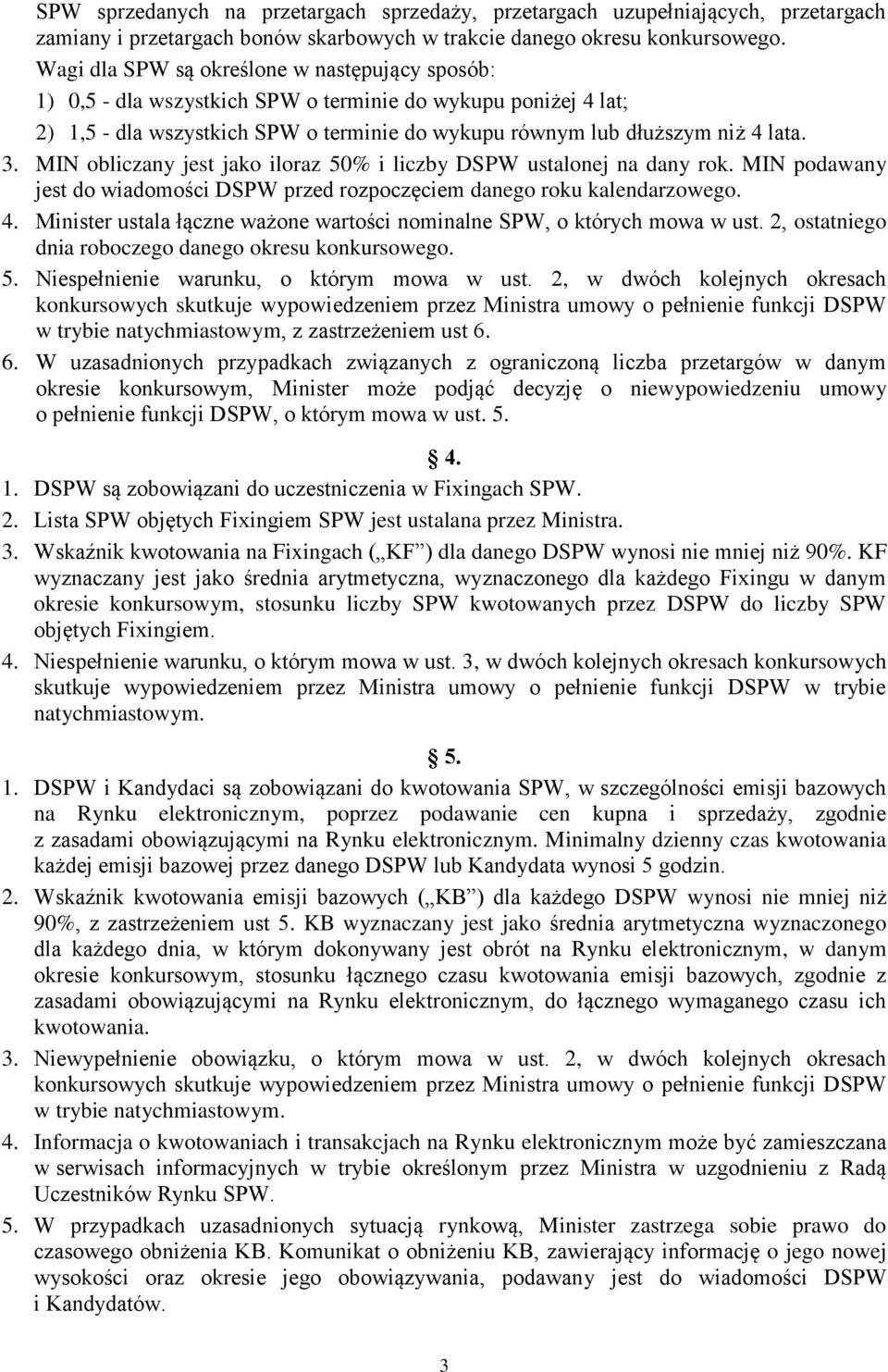 MIN obliczany jest jako iloraz 50% i liczby DSPW ustalonej na dany rok. MIN podawany jest do wiadomości DSPW przed rozpoczęciem danego roku kalendarzowego. 4.