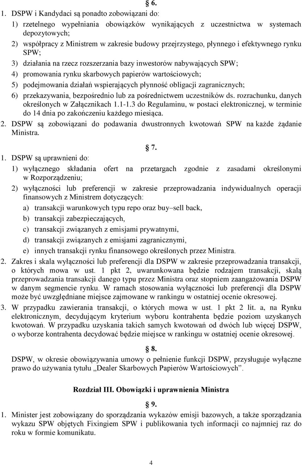 płynność obligacji zagranicznych; 6) przekazywania, bezpośrednio lub za pośrednictwem uczestników ds. rozrachunku, danych określonych w Załącznikach 1.1-1.