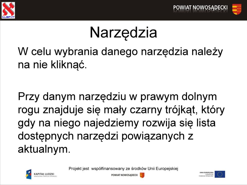 Przy danym narzędziu w prawym dolnym rogu znajduje się