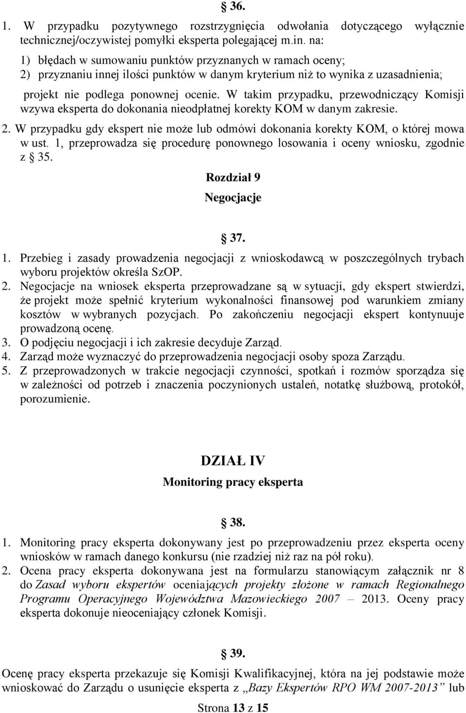 W takim przypadku, przewodniczący Komisji wzywa eksperta do dokonania nieodpłatnej korekty KOM w danym zakresie. 2.