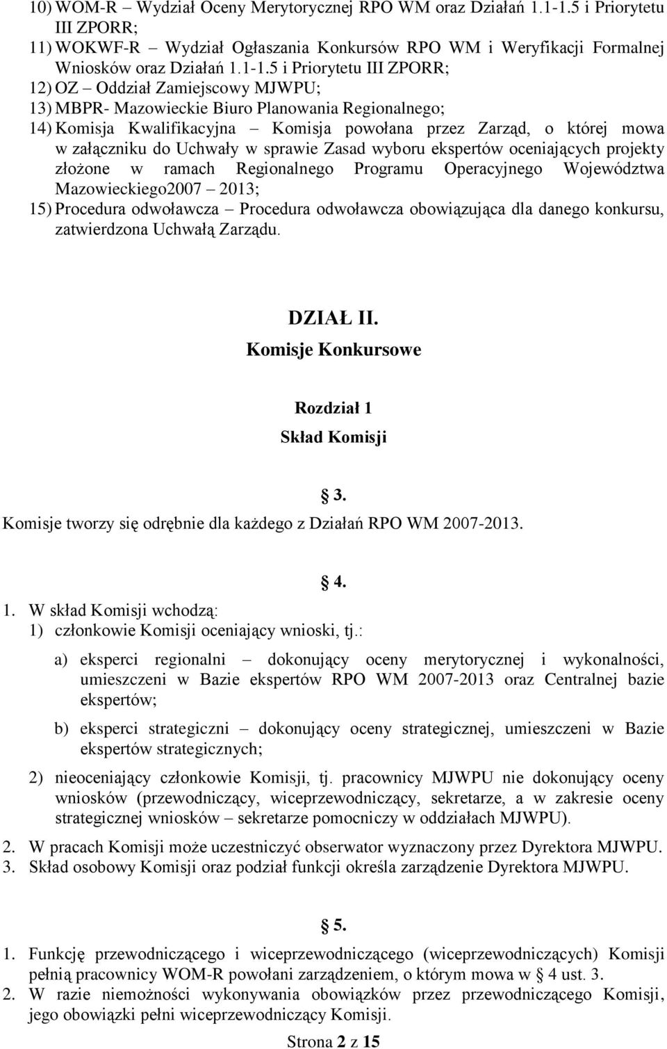 5 i Priorytetu III ZPORR; 12) OZ Oddział Zamiejscowy MJWPU; 13) MBPR- Mazowieckie Biuro Planowania Regionalnego; 14) Komisja Kwalifikacyjna Komisja powołana przez Zarząd, o której mowa w załączniku