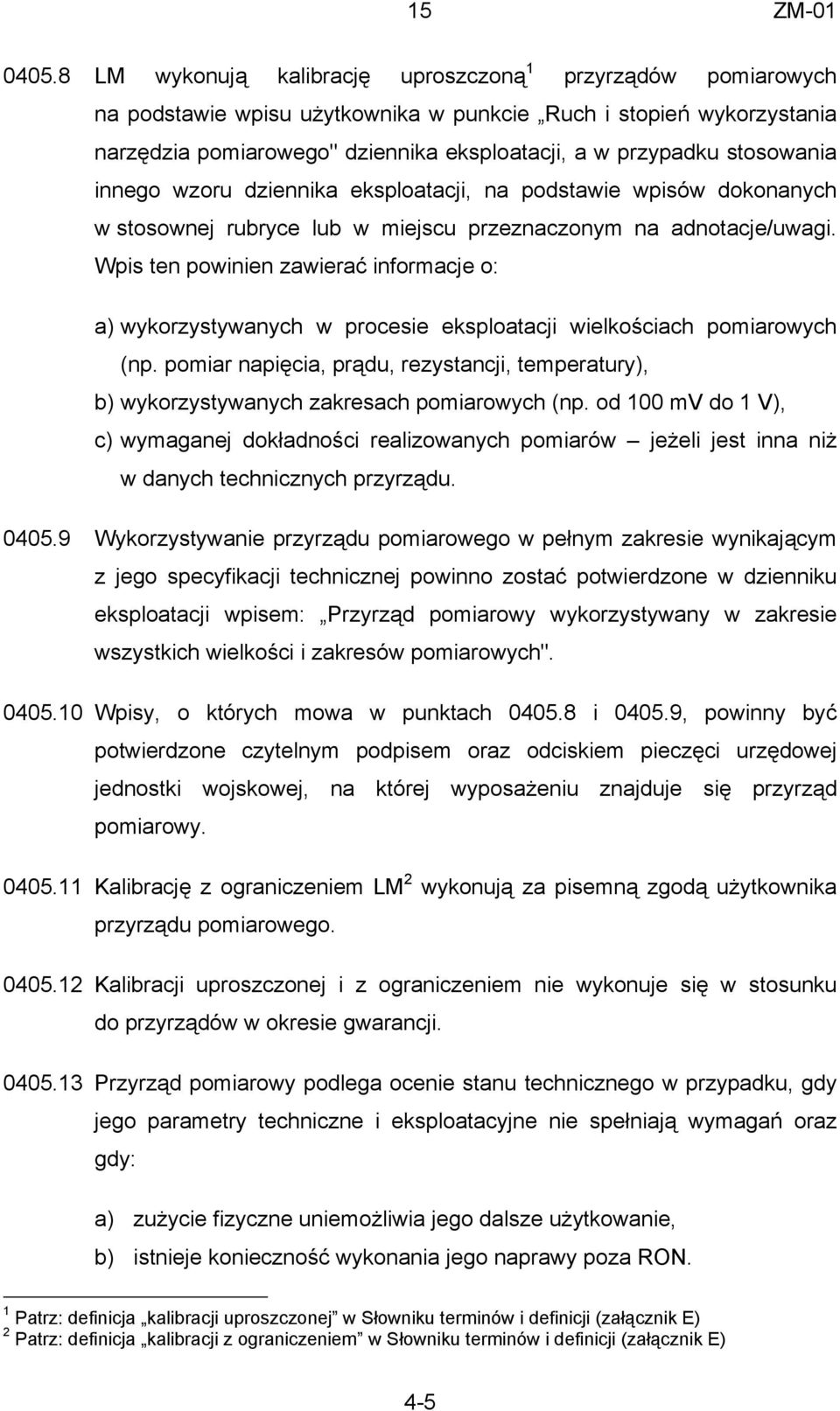 stosowania innego wzoru dziennika eksploatacji, na podstawie wpisów dokonanych w stosownej rubryce lub w miejscu przeznaczonym na adnotacje/uwagi.