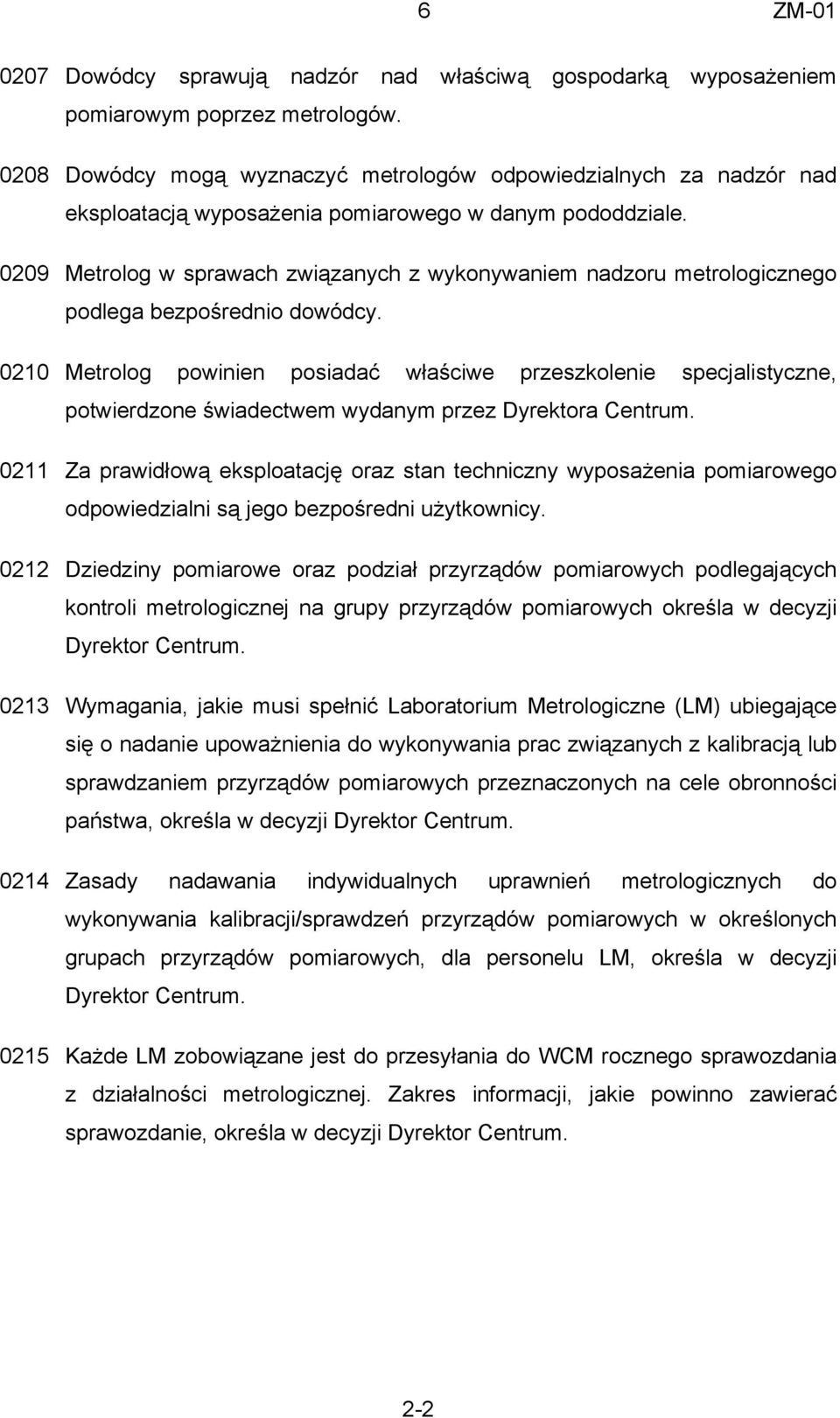 0209 Metrolog w sprawach związanych z wykonywaniem nadzoru metrologicznego podlega bezpośrednio dowódcy.