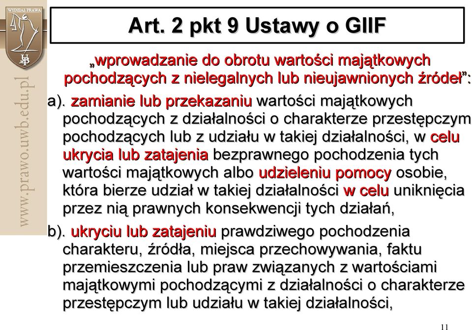 bezprawnego pochodzenia tych wartości majątkowych albo udzieleniu pomocy osobie, która bierze udział w takiej działalności w celu uniknięcia przez nią prawnych konsekwencji tych działań,