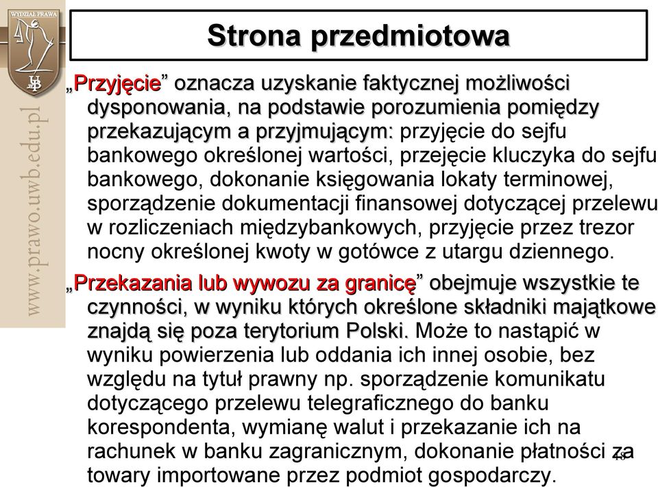 określonej kwoty w gotówce z utargu dziennego. Przekazania lub wywozu za granicę obejmuje wszystkie te czynności, w wyniku których określone składniki majątkowe znajdą się poza terytorium Polski.