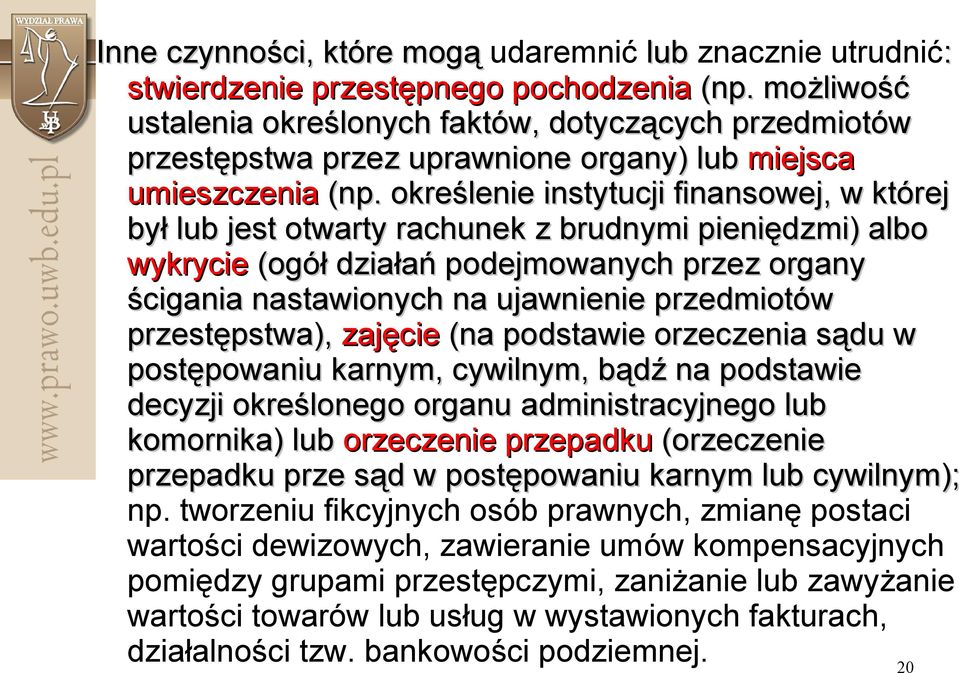 określenie instytucji finansowej, w której był lub jest otwarty rachunek z brudnymi pieniędzmi) albo wykrycie (ogół działań podejmowanych przez organy ścigania nastawionych na ujawnienie przedmiotów