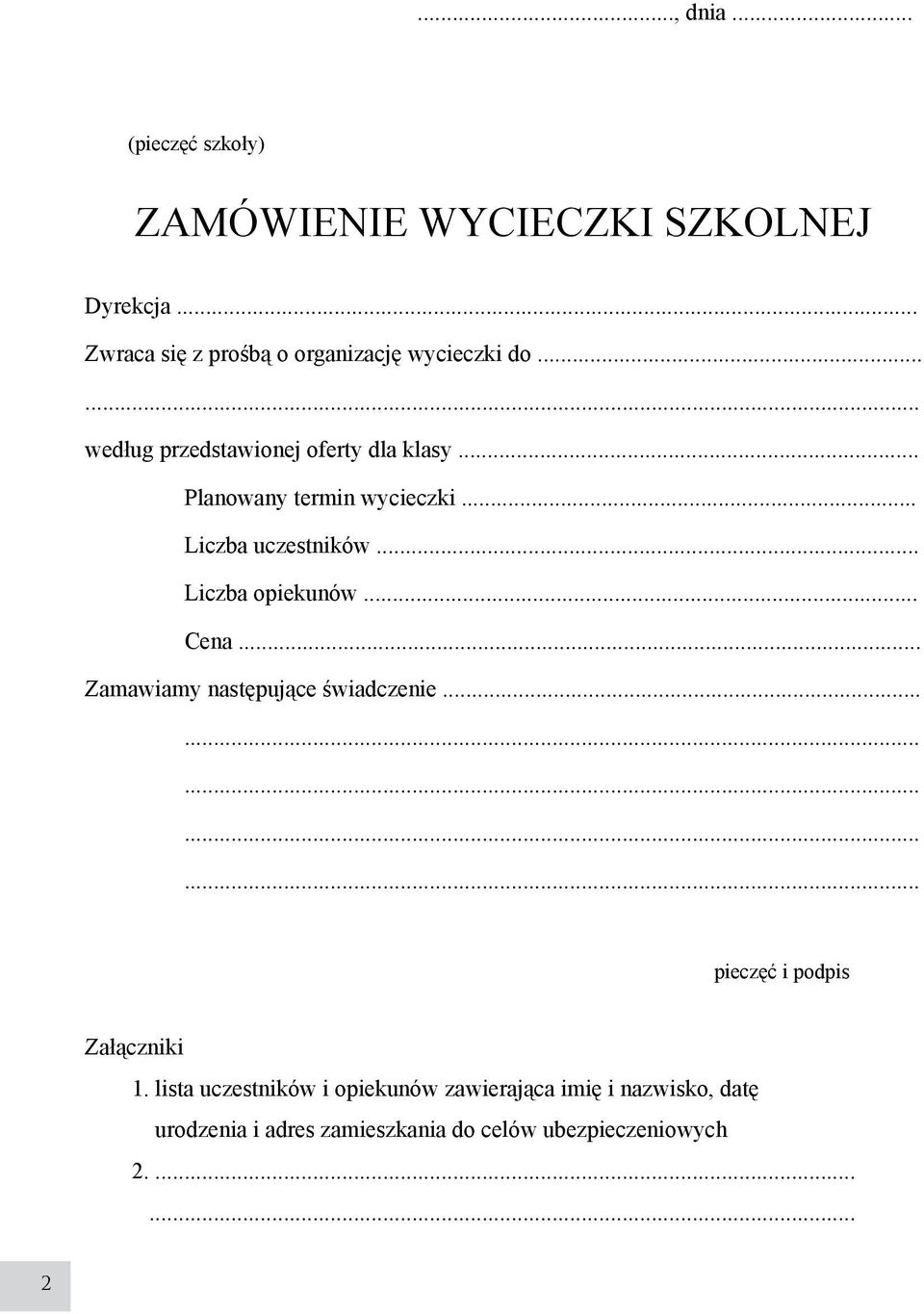 .. Planowany termin wycieczki... Liczba uczestników... Liczba opiekunów... Cena... Zamawiamy następujące świadczenie.