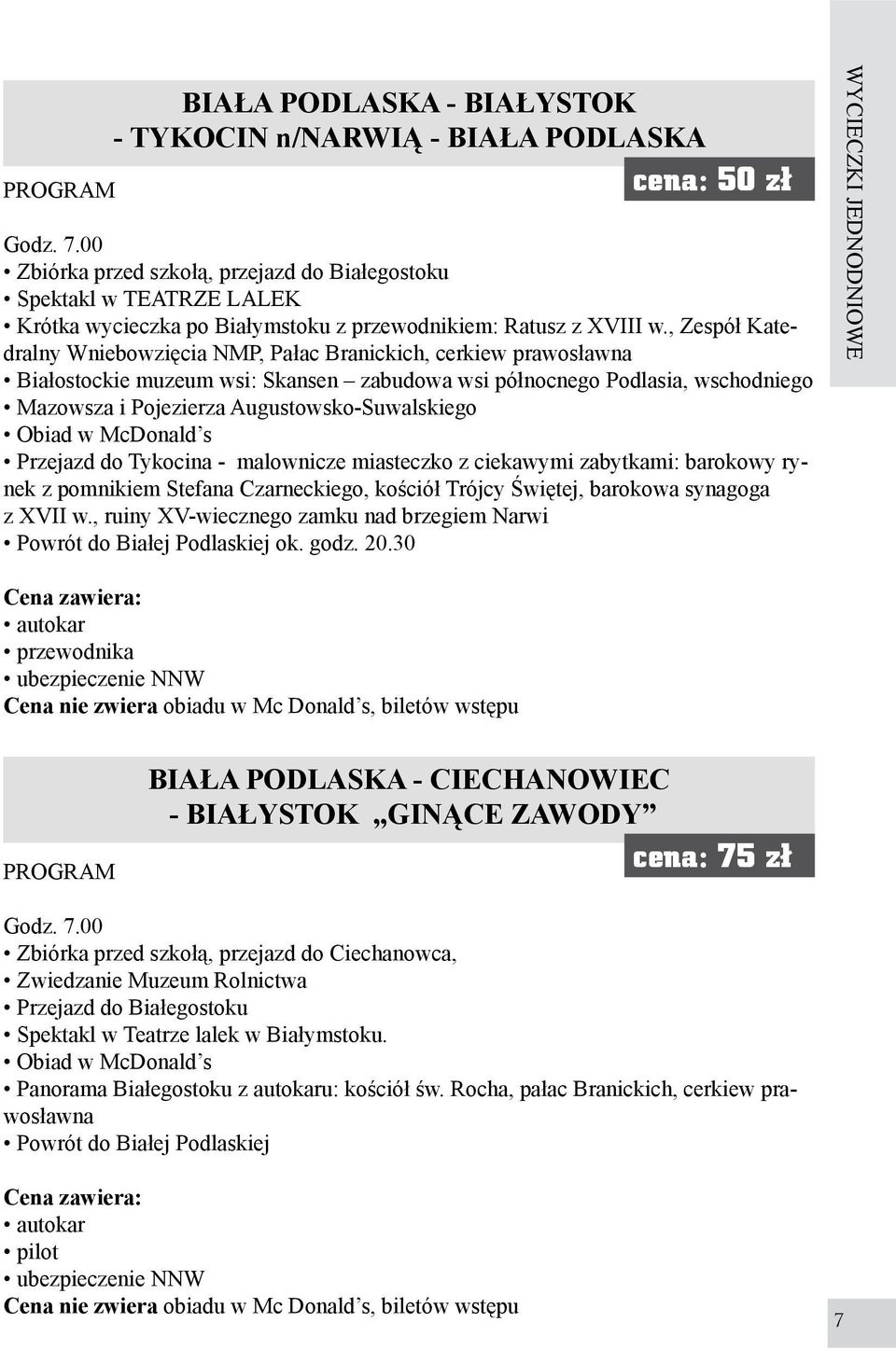 , Zespół Katedralny Wniebowzięcia NMP, Pałac Branickich, cerkiew prawosławna Białostockie muzeum wsi: Skansen zabudowa wsi północnego Podlasia, wschodniego Mazowsza i Pojezierza