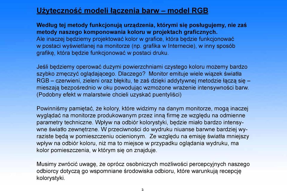 grafika w Internecie), w inny sposób grafikę, która będzie funkcjonować w postaci druku. Jeśli będziemy operować dużymi powierzchniami czystego koloru możemy bardzo szybko zmęczyć oglądającego.