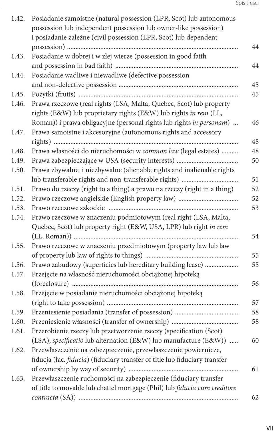 possession)... 44 1.43. Posiadanie w dobrej i w złej wierze (possession in good faith and possession in bad faith)... 44 1.44. Posiadanie wadliwe i niewadliwe (defective possession and non-defective possession.