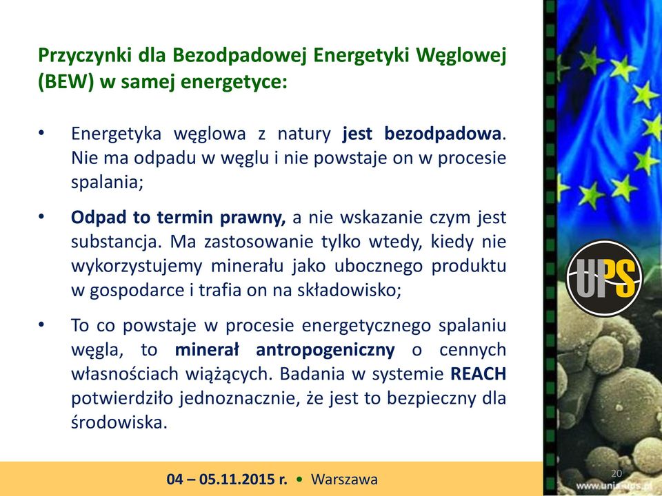 Ma zastosowanie tylko wtedy, kiedy nie wykorzystujemy minerału jako ubocznego produktu w gospodarce i trafia on na składowisko; To co powstaje w