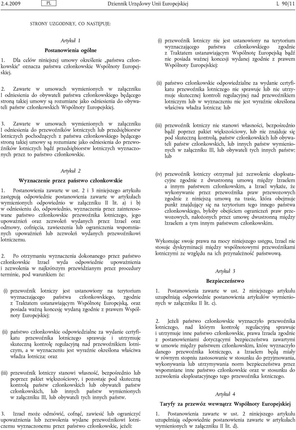 Zawarte w umowach wymienionych w załączniku I odniesienia do obywateli państwa członkowskiego będącego stroną takiej umowy są rozumiane jako odniesienia do obywateli państw członkowskich Wspólnoty