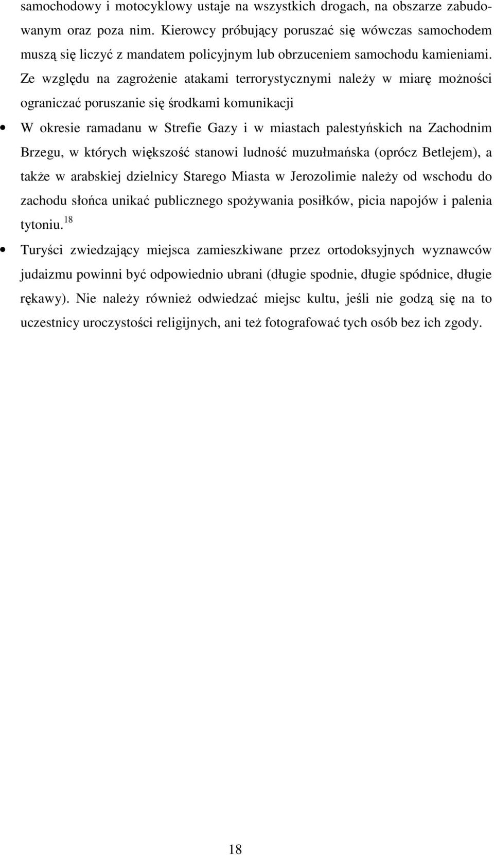 Ze względu na zagroŝenie atakami terrorystycznymi naleŝy w miarę moŝności ograniczać poruszanie się środkami komunikacji W okresie ramadanu w Strefie Gazy i w miastach palestyńskich na Zachodnim