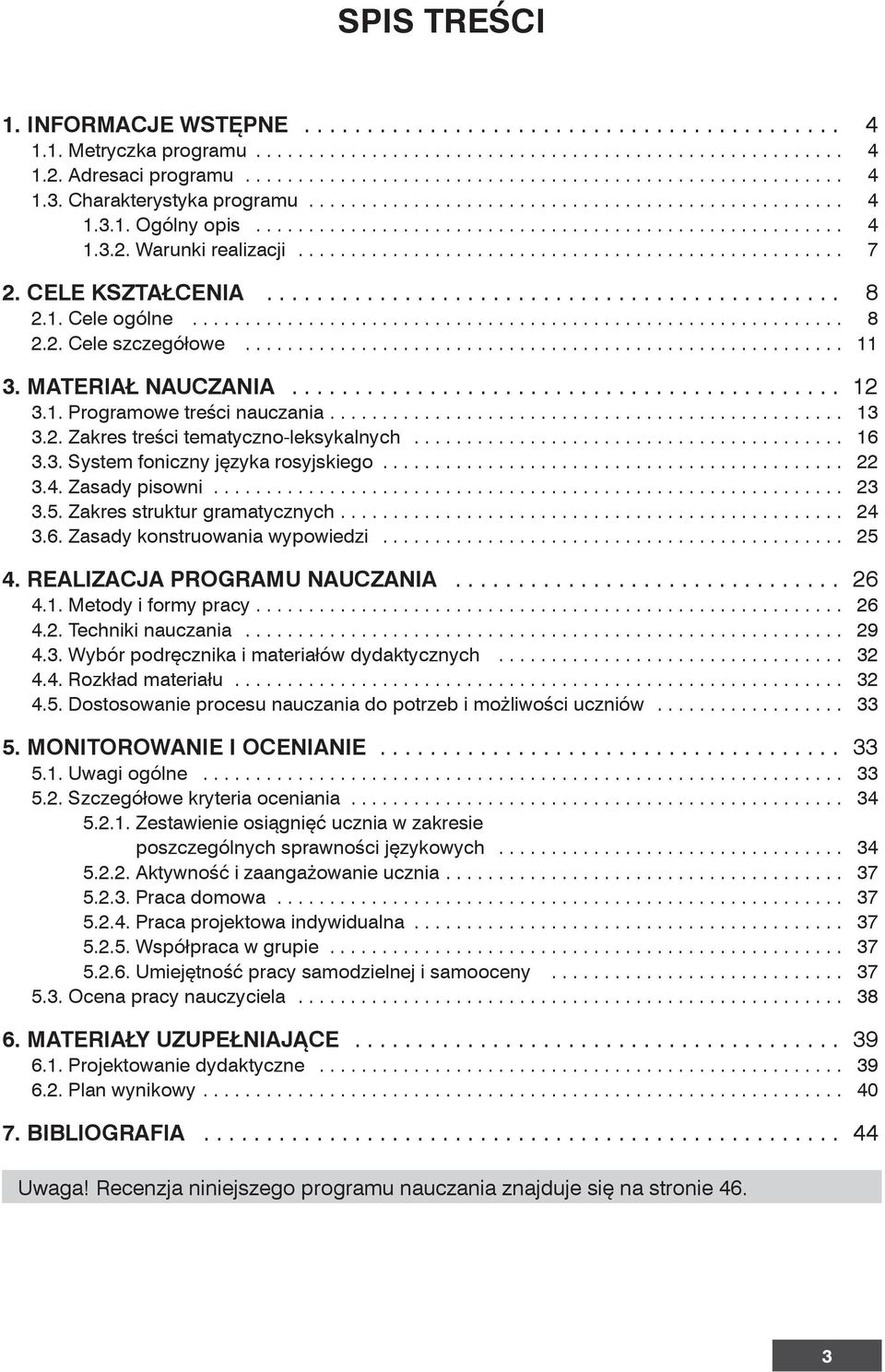 ................................................ 13 3.2. Zakres treści tematyczno-leksykalnych... 16 3.3. System foniczny języka rosyjskiego... 22 3.4. Zasady pisowni.... 23 3.5.