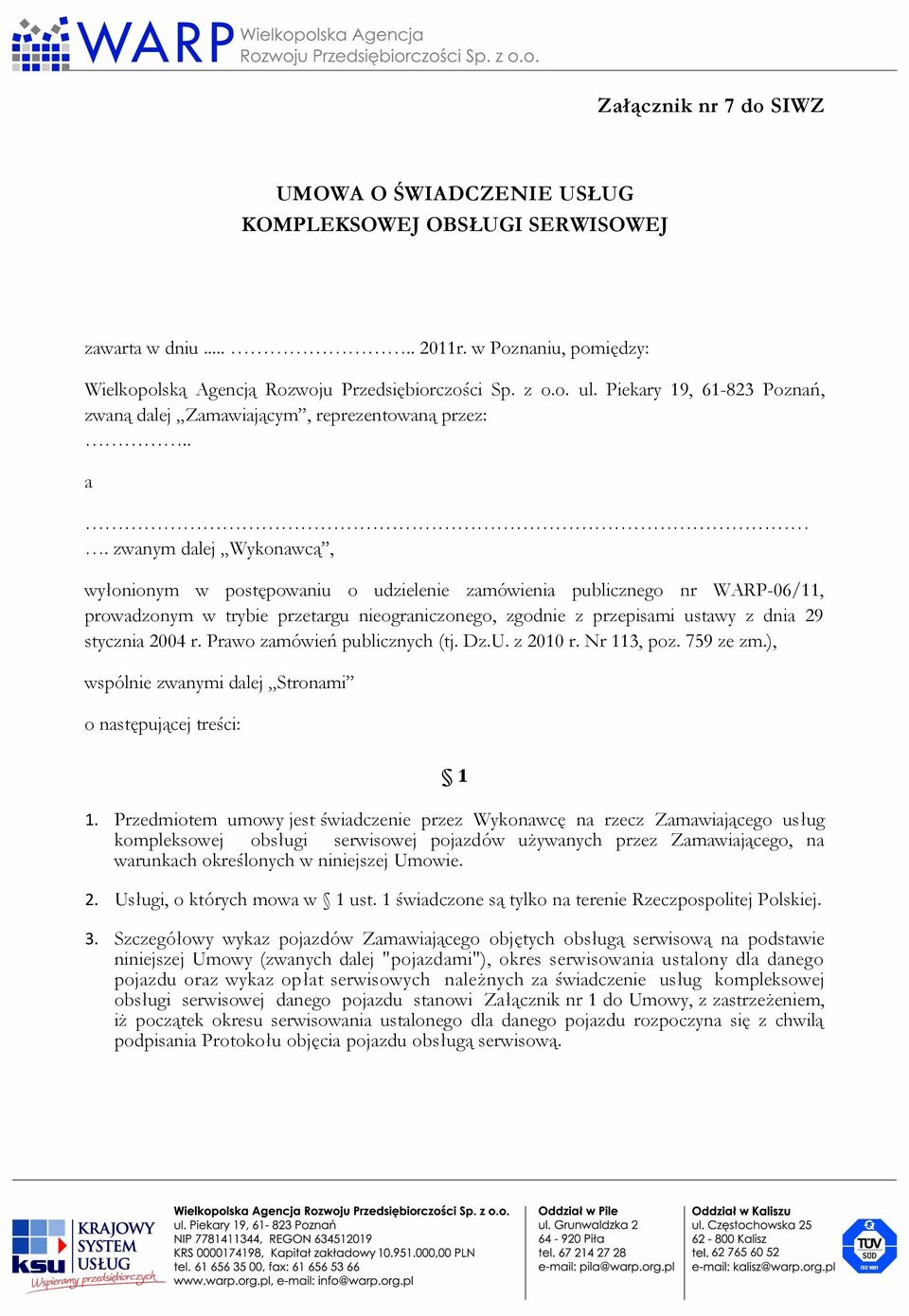 zwanym dalej Wykonawcą, wyłonionym w postępowaniu o udzielenie zamówienia publicznego nr WARP-06/11, prowadzonym w trybie przetargu nieograniczonego, zgodnie z przepisami ustawy z dnia 29 stycznia