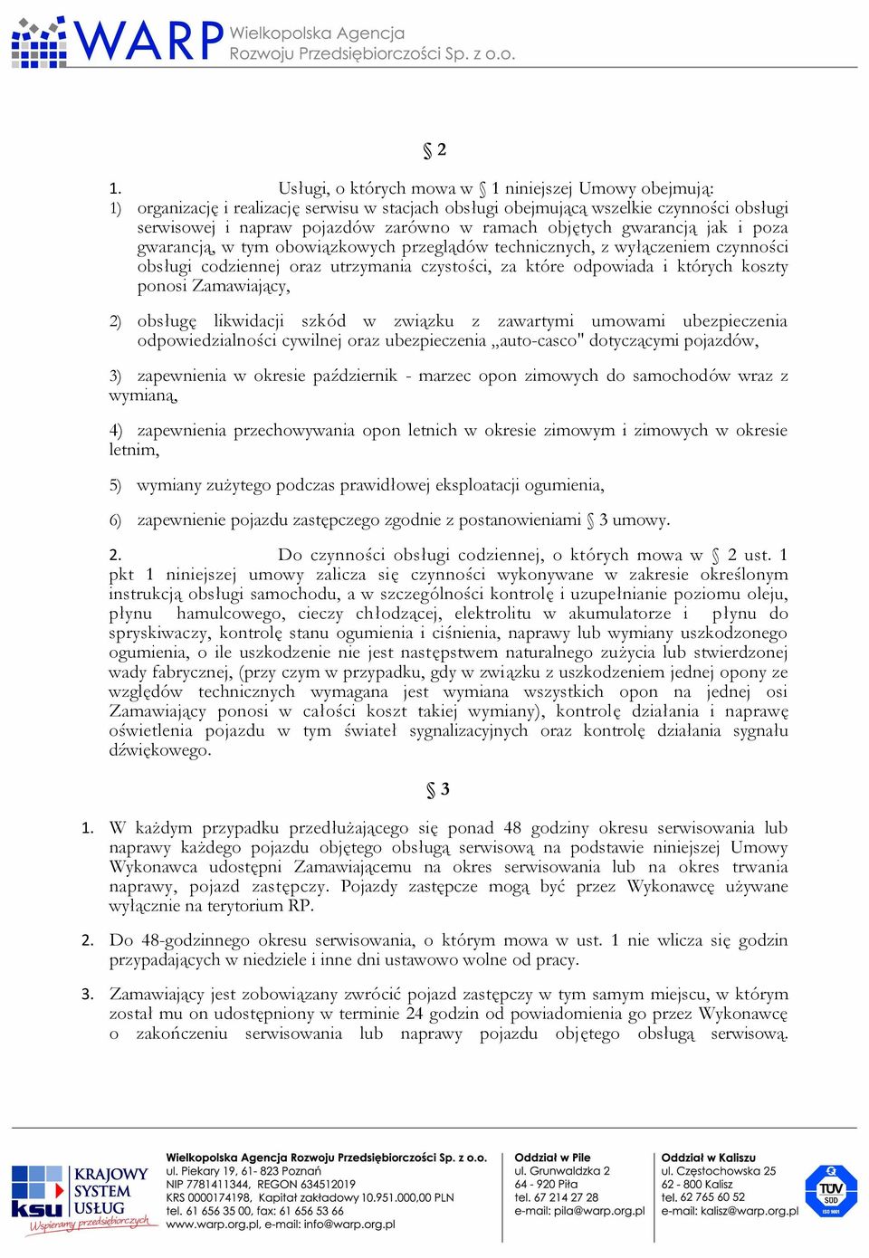 Zamawiający, 2) obsługę likwidacji szkód w związku z zawartymi umowami ubezpieczenia odpowiedzialności cywilnej oraz ubezpieczenia auto-casco" dotyczącymi pojazdów, 3) zapewnienia w okresie