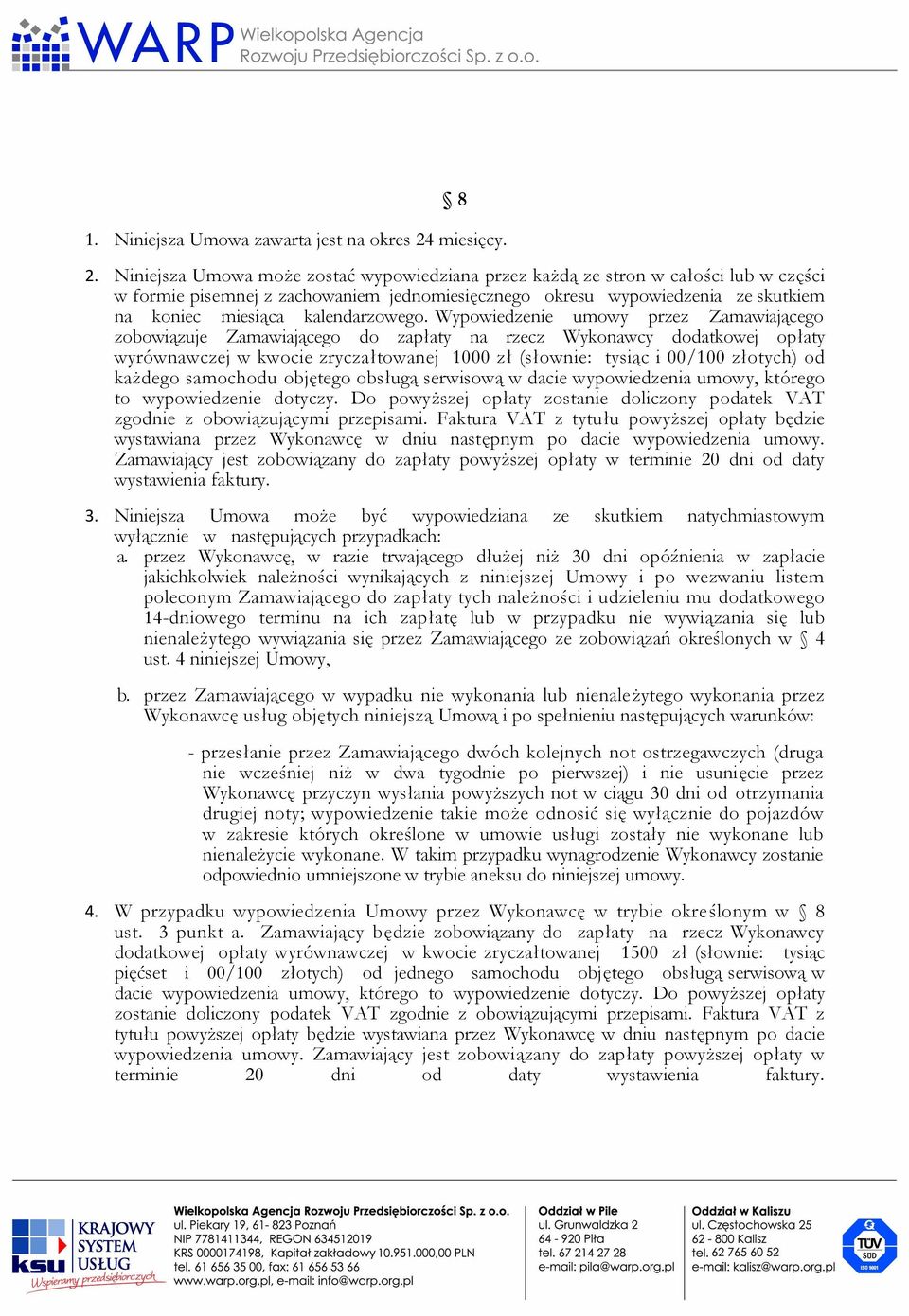 Niniejsza Umowa może zostać wypowiedziana przez każdą ze stron w całości lub w części w formie pisemnej z zachowaniem jednomiesięcznego okresu wypowiedzenia ze skutkiem na koniec miesiąca