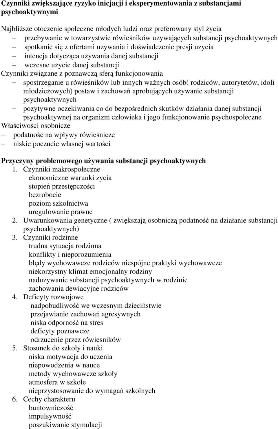 Czynniki związane z poznawczą sferą funkcjonowania spostrzeganie u rówieśników lub innych ważnych osób( rodziców, autorytetów, idoli młodzieżowych) postaw i zachowań aprobujących używanie substancji