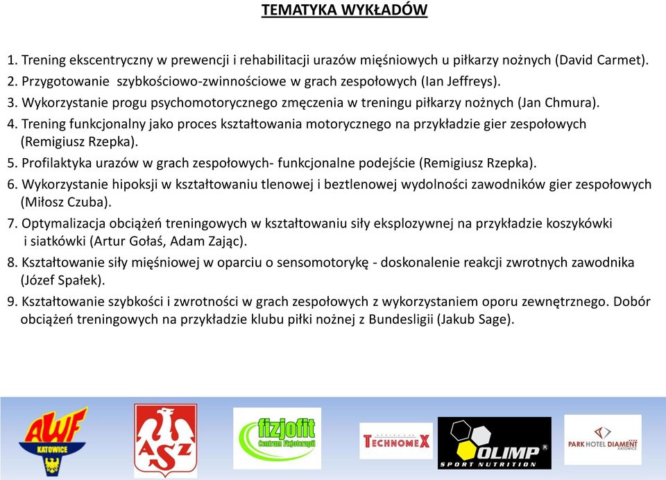 Trening funkcjonalny jako proces kształtowania motorycznego na przykładzie gier zespołowych (Remigiusz Rzepka). 5. Profilaktyka urazów w grach zespołowych- funkcjonalne podejście (Remigiusz Rzepka).