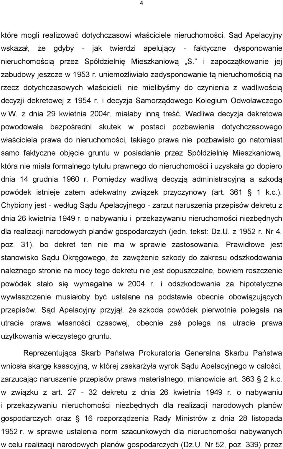 uniemożliwiało zadysponowanie tą nieruchomością na rzecz dotychczasowych właścicieli, nie mielibyśmy do czynienia z wadliwością decyzji dekretowej z 1954 r.