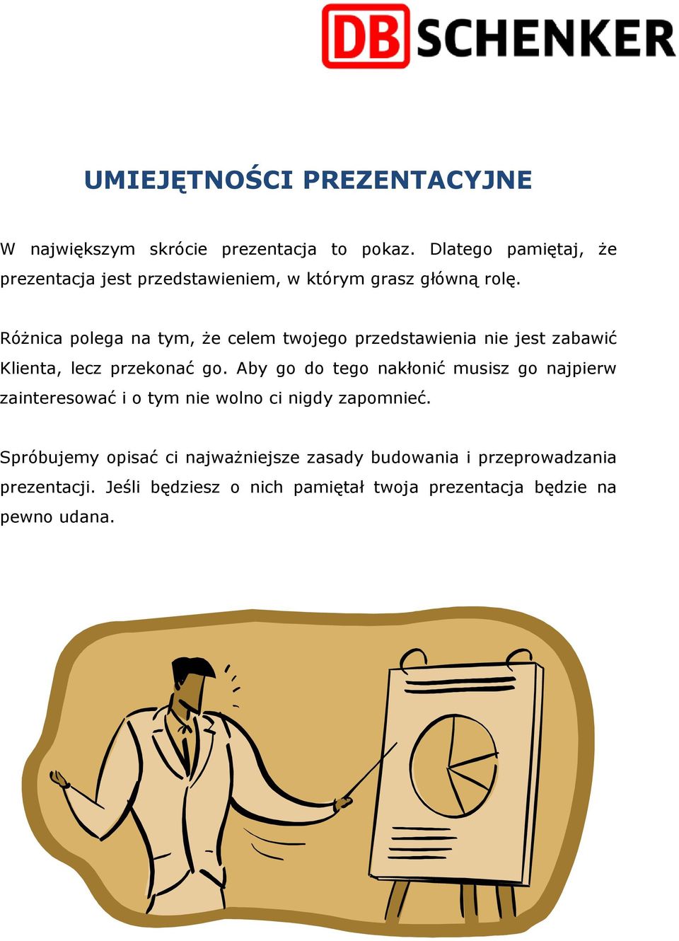 RóŜnica polega na tym, Ŝe celem twojego przedstawienia nie jest zabawić Klienta, lecz przekonać go.