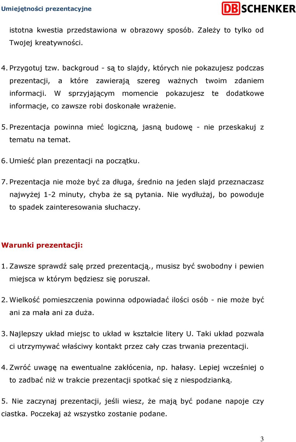 W sprzyjającym momencie pokazujesz te dodatkowe informacje, co zawsze robi doskonałe wraŝenie. 5. Prezentacja powinna mieć logiczną, jasną budowę - nie przeskakuj z tematu na temat. 6.