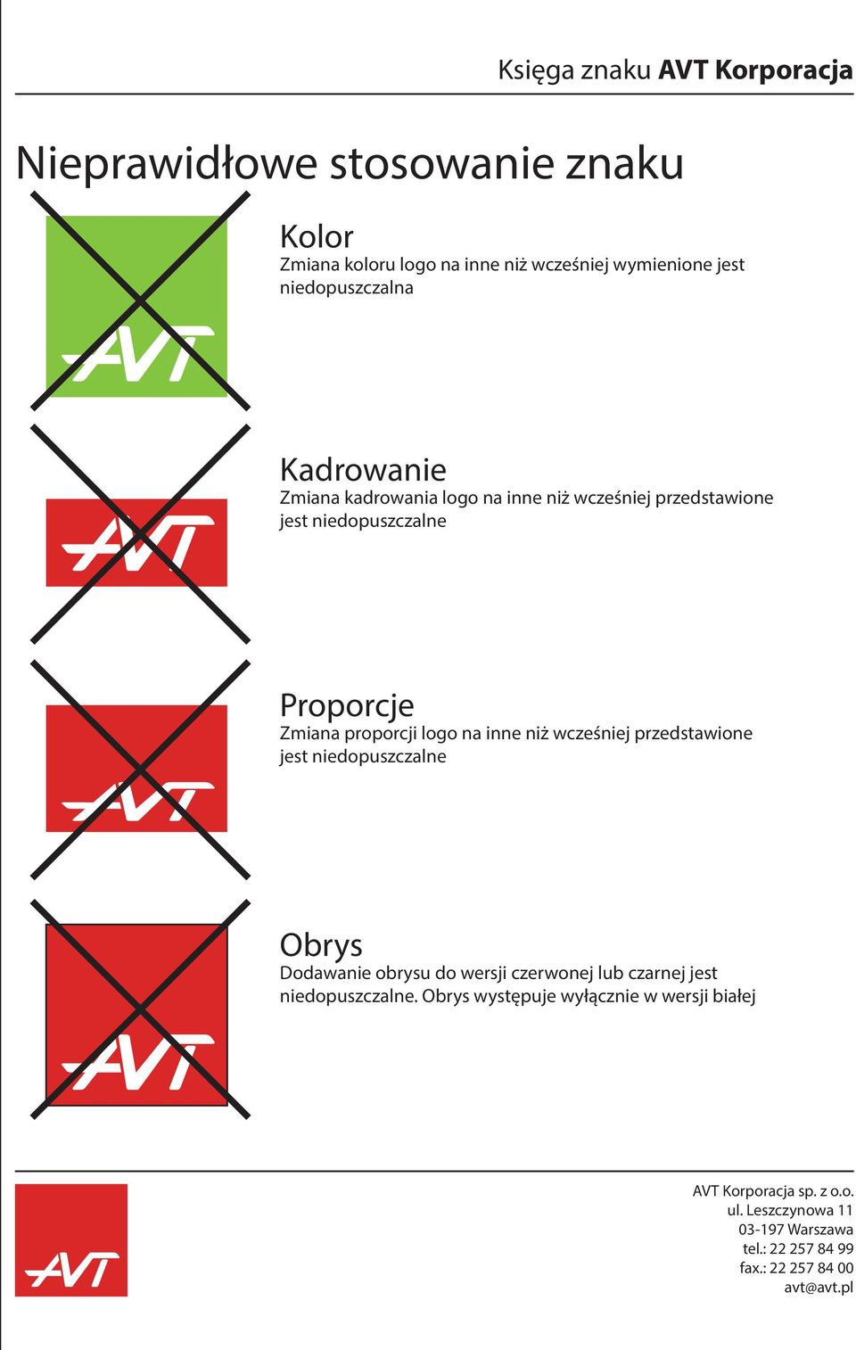 niedopuszczalne Proporcje Zmiana proporcji logo na inne niż wcześniej przedstawione jest niedopuszczalne