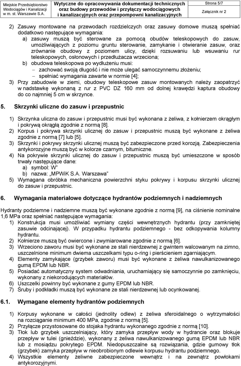 wrzeciona; b) obudowa teleskopowa po wydłużeniu musi: zachować swoją długość i nie może ulegać samoczynnemu złożeniu; spełniać wymagania zawarte w normie [4]; 3) Przy zabudowie w ziemi, obudowy