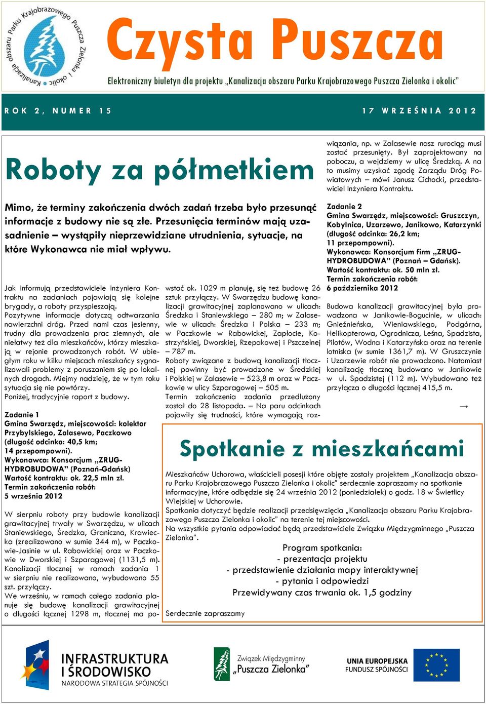 W Swarzędzu budowę kanalizacji grawitacyjnej zaplanowano w ulicach: Średzka i Staniewskiego 280 m; w Zalasewie w ulicach: Średzka i Polska 233 m; w Paczkowie w Rabowickej, Zapłocie, Kostrzyńskiej,