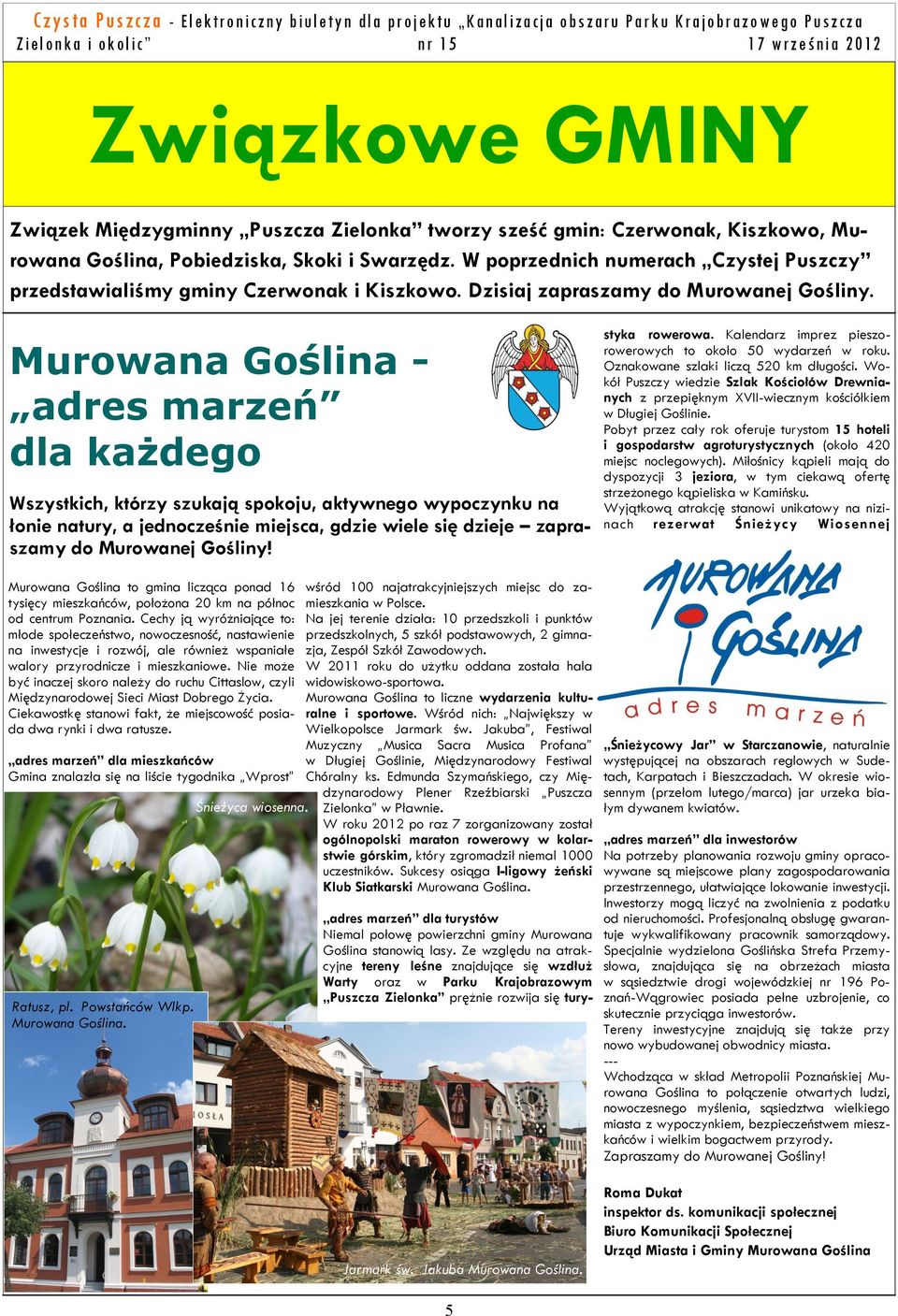 Murowana Goślina - adres marzeń dla każdego Wszystkich, którzy szukają spokoju, aktywnego wypoczynku na łonie natury, a jednocześnie miejsca, gdzie wiele się dzieje zapraszamy do Murowanej Gośliny!