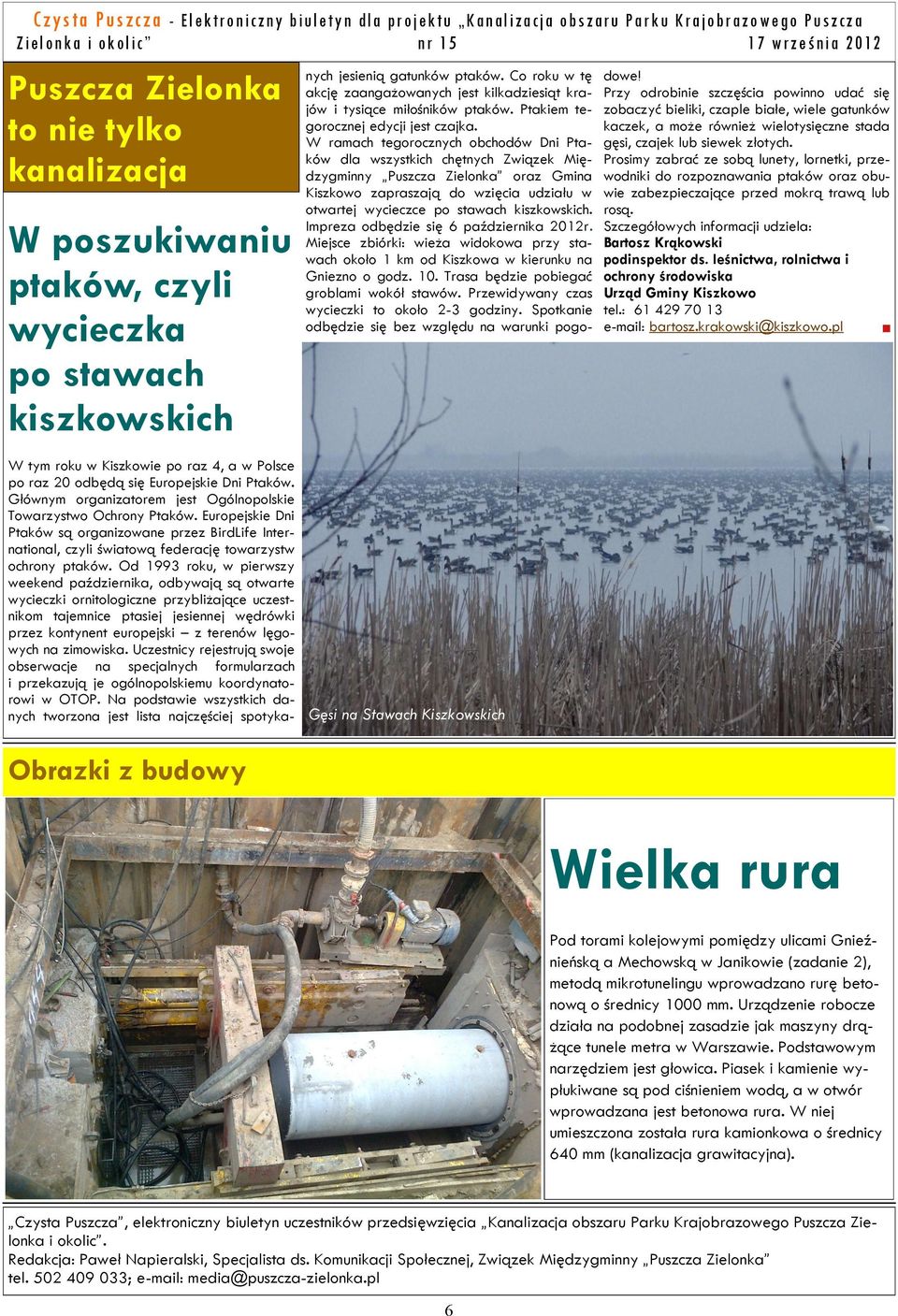 Od 1993 roku, w pierwszy weekend października, odbywają są otwarte wycieczki ornitologiczne przybliżające uczestnikom tajemnice ptasiej jesiennej wędrówki przez kontynent europejski z terenów