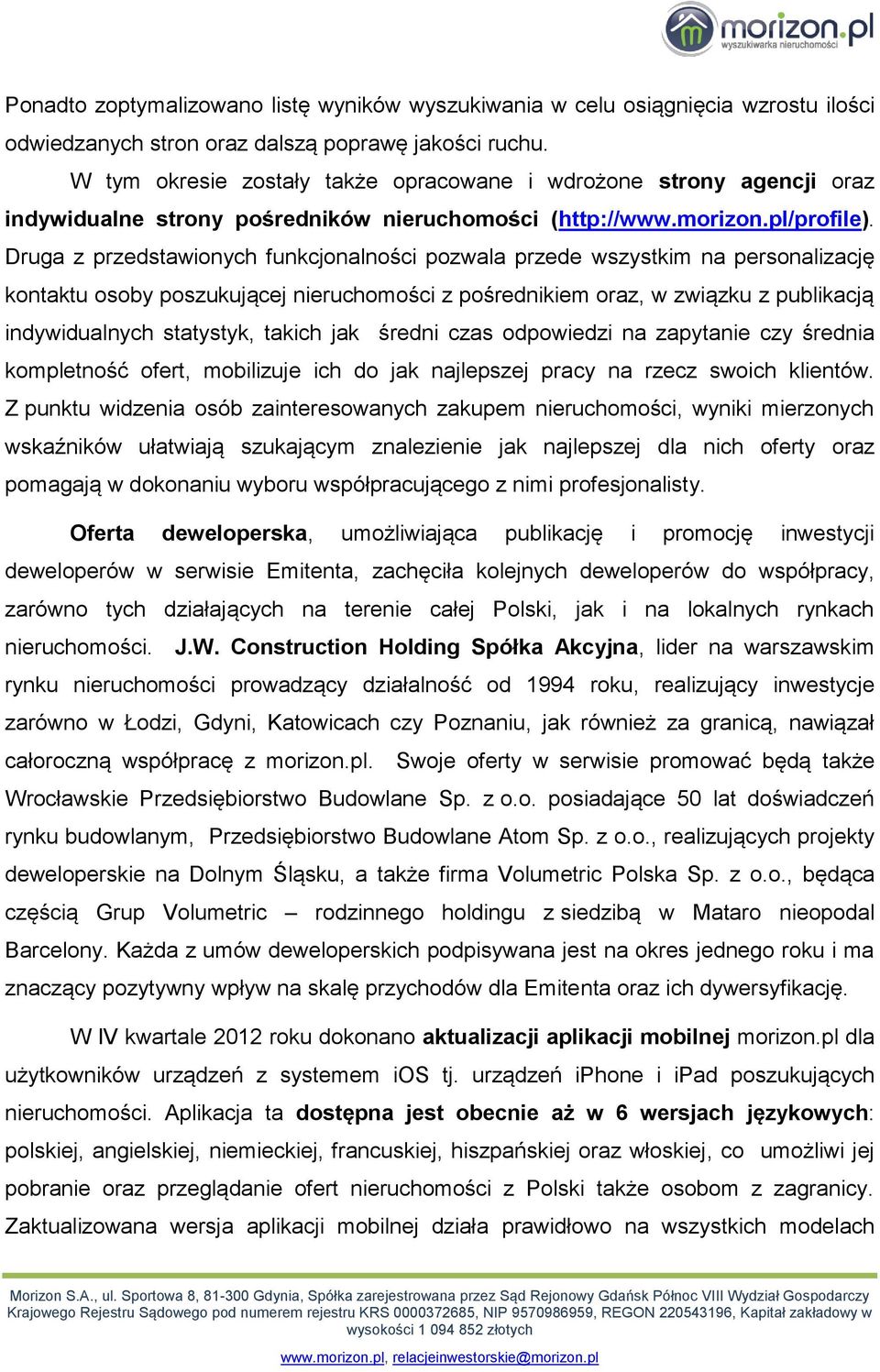 Druga z przedstawionych funkcjonalności pozwala przede wszystkim na personalizację kontaktu osoby poszukującej nieruchomości z pośrednikiem oraz, w związku z publikacją indywidualnych statystyk,