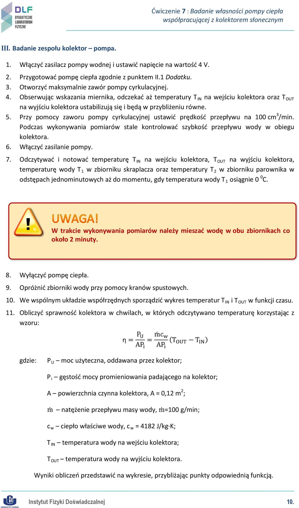 Obserwując wskazania miernika, odczekać aż temperatury T IN na wejściu kolektora oraz T OUT na wyjściu kolektora ustabilizują się i będą w przybliżeniu równe. 5.