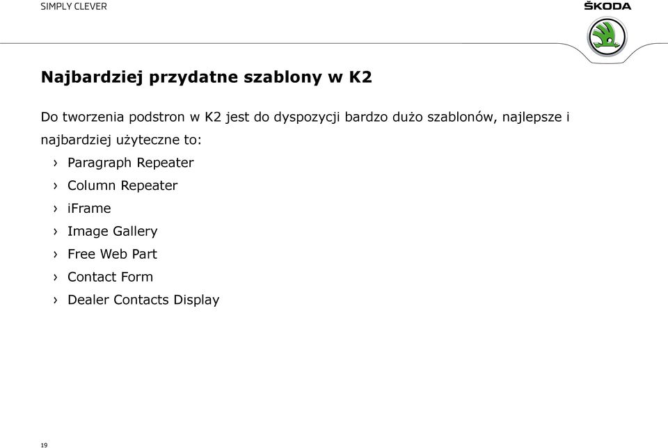 najbardziej użyteczne to: Paragraph Repeater Column Repeater