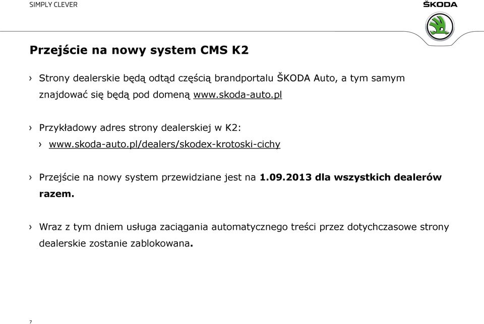 pl Przykładowy adres strony dealerskiej w K2: www.skoda-auto.