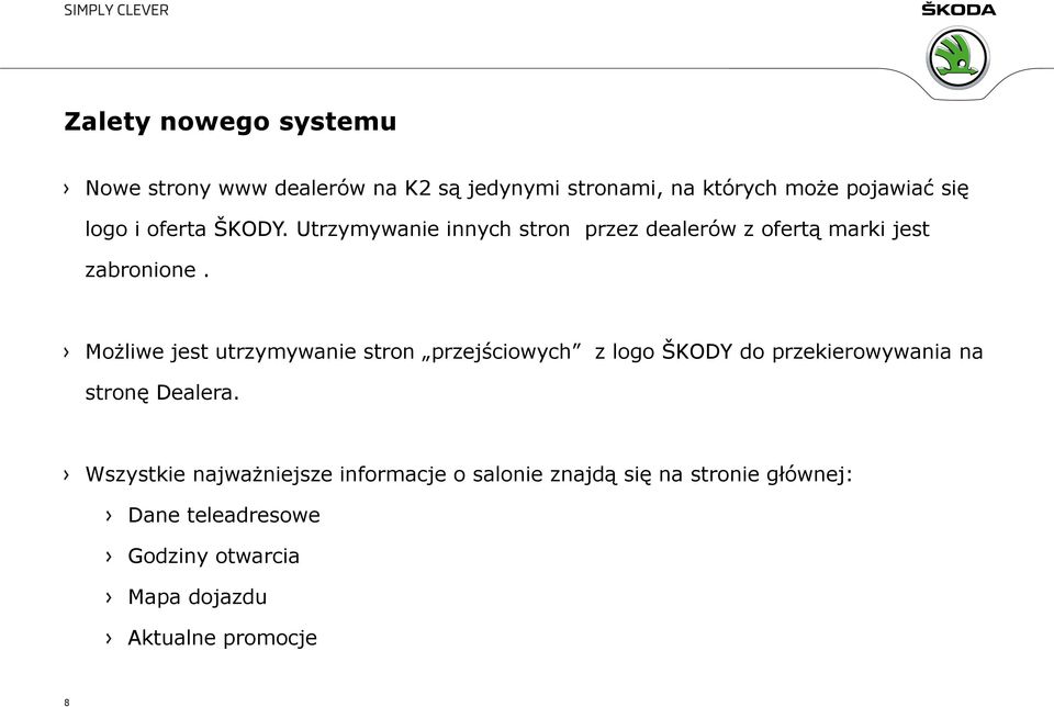 Możliwe jest utrzymywanie stron przejściowych z logo ŠKODY do przekierowywania na stronę Dealera.