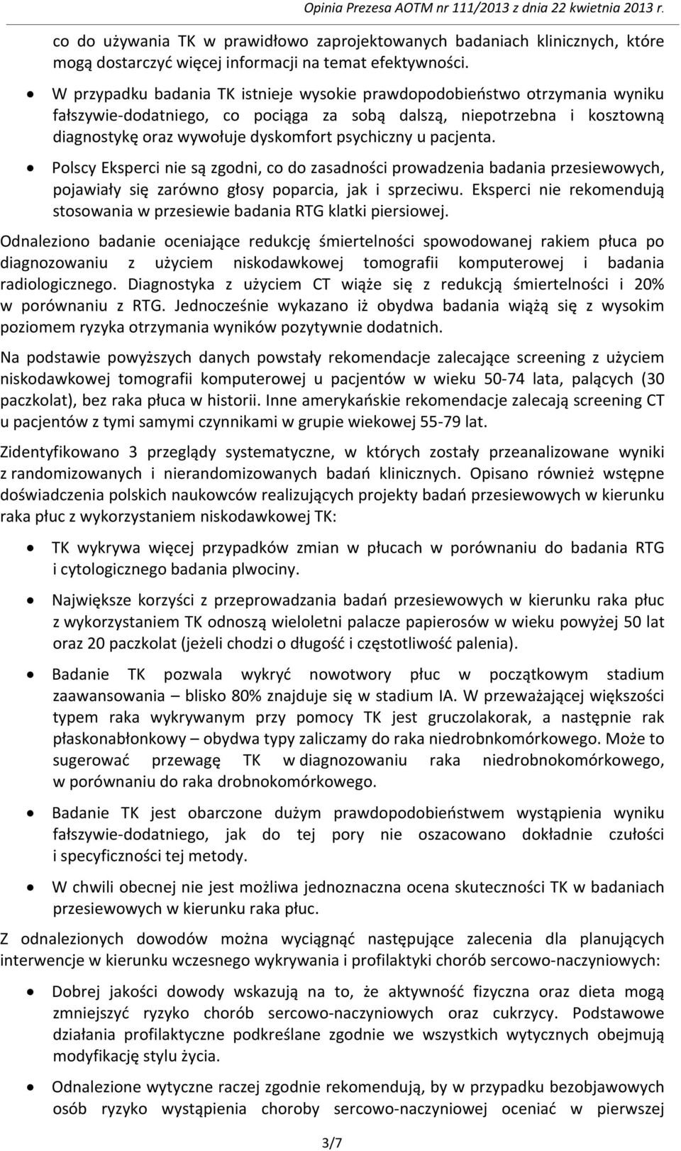 u pacjenta. Polscy Eksperci nie są zgodni, co do zasadności prowadzenia badania przesiewowych, pojawiały się zarówno głosy poparcia, jak i sprzeciwu.