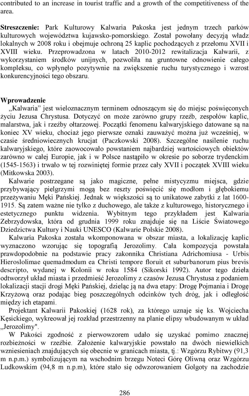 Został powołany decyzją władz lokalnych w 2008 roku i obejmuje ochroną 25 kaplic pochodzących z przełomu XVII i XVIII wieku.