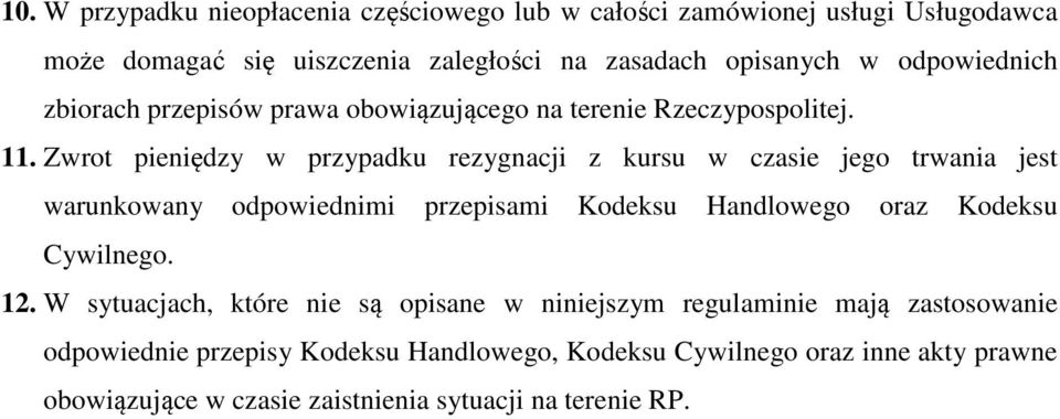 Zwrot pieniędzy w przypadku rezygnacji z kursu w czasie jego trwania jest warunkowany odpowiednimi przepisami Kodeksu Handlowego oraz Kodeksu Cywilnego.