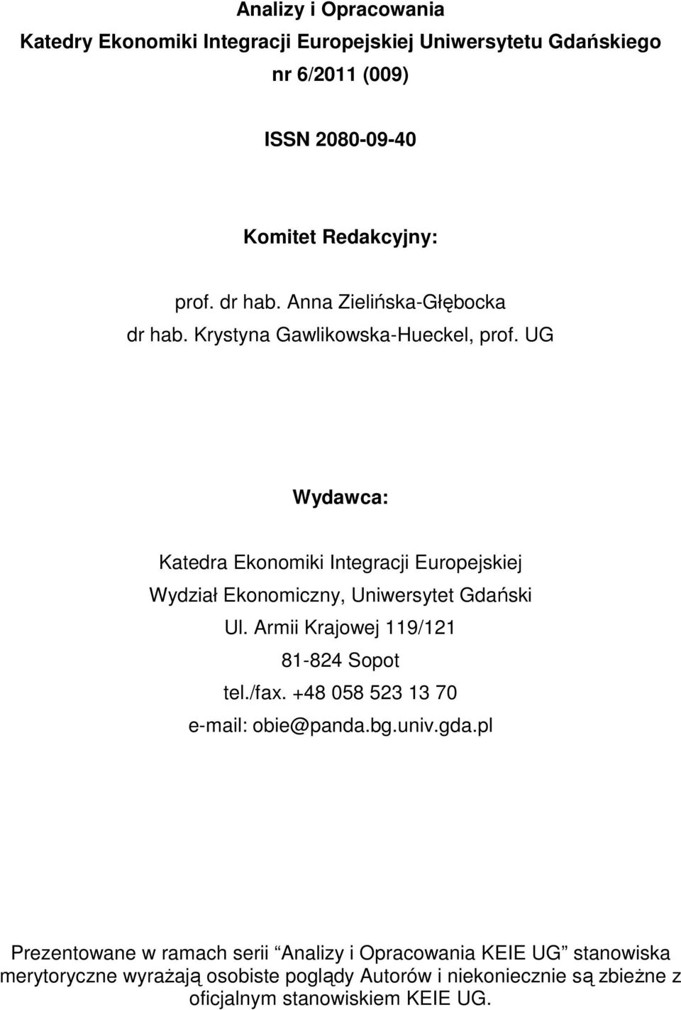 UG Wydawca: Katedra Ekonomiki Integracji Europejskiej Wydział Ekonomiczny, Uniwersytet Gdański Ul. Armii Krajowej 119/121 81-824 Sopot tel./fax.