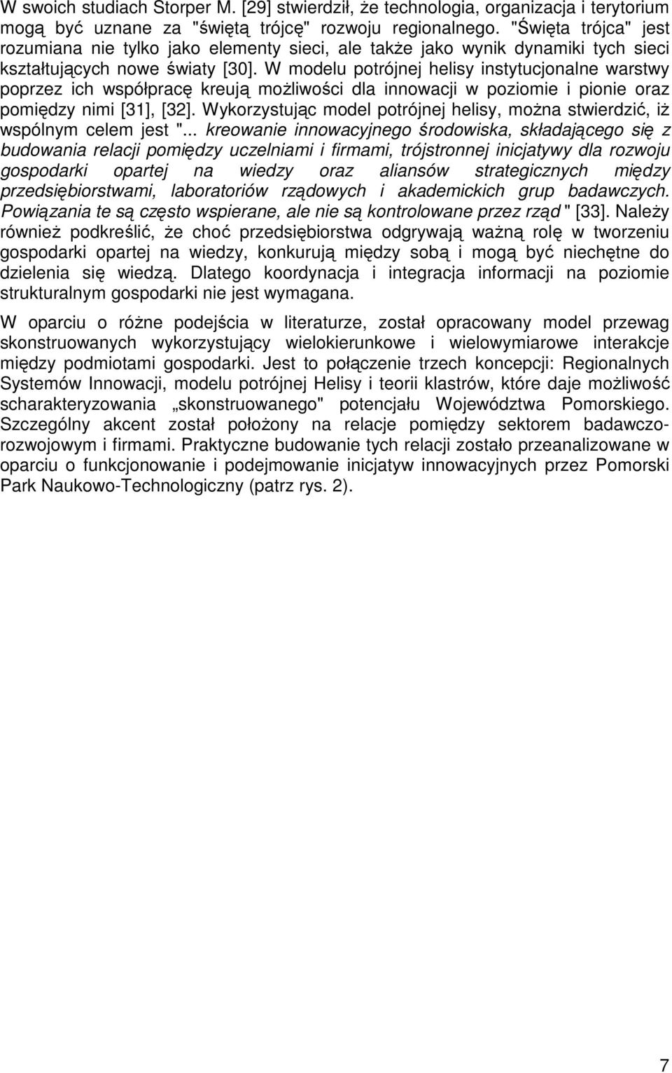 W modelu potrójnej helisy instytucjonalne warstwy poprzez ich współpracę kreują moŝliwości dla innowacji w poziomie i pionie oraz pomiędzy nimi [31], [32].