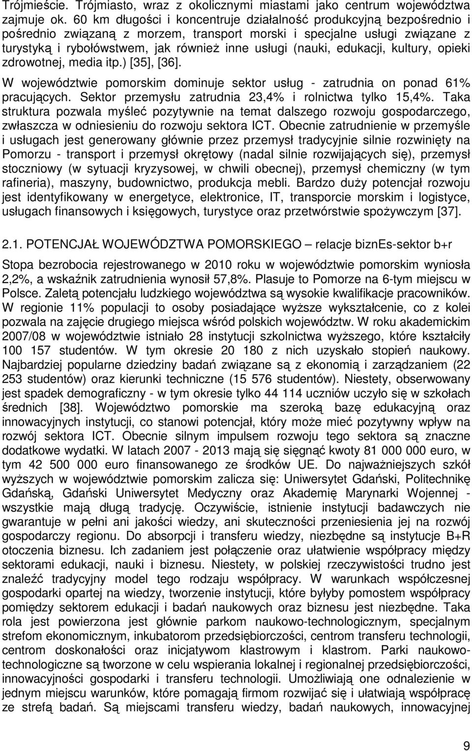 (nauki, edukacji, kultury, opieki zdrowotnej, media itp.) [35], [36]. W województwie pomorskim dominuje sektor usług - zatrudnia on ponad 61% pracujących.