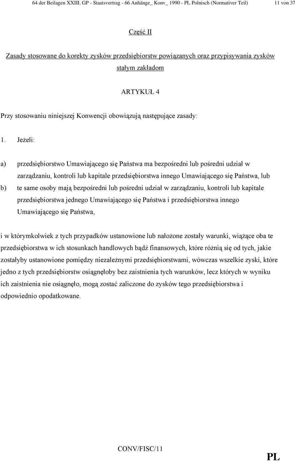 ARTYKUŁ 4 Przy stosowaniu niniejszej Konwencji obowiązują następujące zasady: 1.